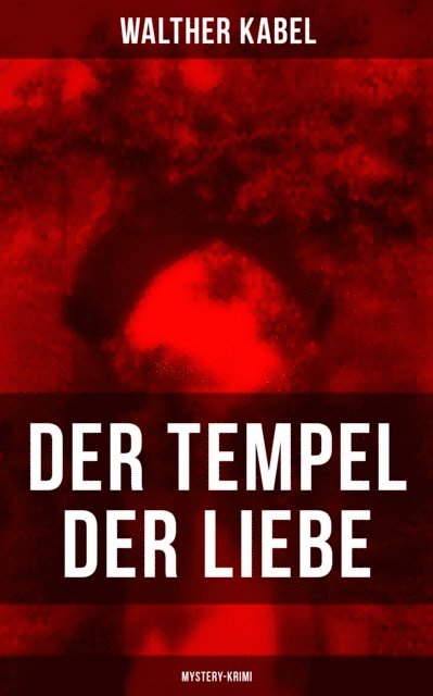 Walther Kabel, Leni Vogel - Der Tempel der Liebe (Mystery-Krimi), E-bok