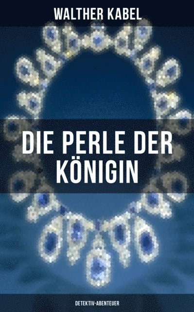 Walther Kabel, Paula Winkler - Die Perle der Königin (Detektiv-Abenteuer), E-bok