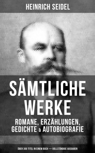 Heinrich Seidel, Leonie Graf - Gesammelte Werke: Romane, Erzählungen, Gedichte & Autobiografie, E-bok