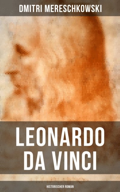 Dmitri Mereschkowski, Pia Jager - Leonardo da Vinci (Historischer Roman), E-bok