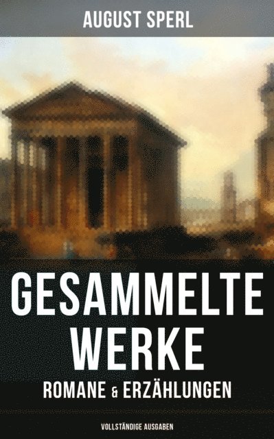 August Sperl, Pia Jager - Gesammelte Werke: Romane & Erzählungen, E-bok