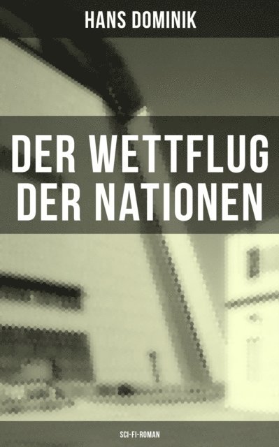 Hans Dominik, Tamara Krause - Der Wettflug der Nationen (Sci-Fi-Roman), E-bok