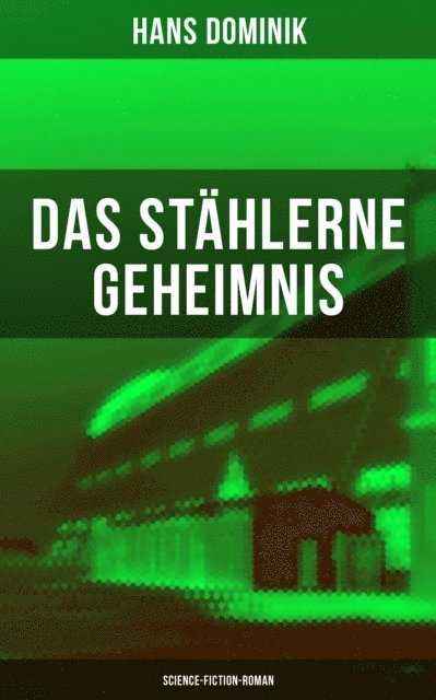 Hans Dominik, Tamara Krause - Das stählerne Geheimnis (Science-Fiction-Roman), E-bok