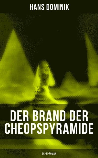 Hans Dominik, Tamara Krause - Der Brand der Cheopspyramide (Sci-Fi-Roman), E-bok