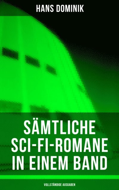 Hans Dominik, Friederike Adler - Gesammelte Sci-Fi-Romane in einem Band, E-bok
