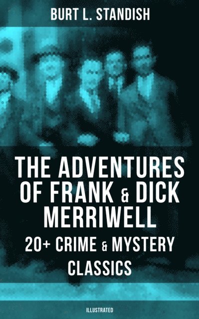 Burt L. Standish, Jenna Saunders - Adventures of Frank & Dick Merriwell: 20+ Crime & Mystery Classics (Illustrated), E-bok