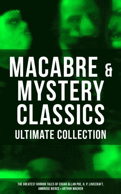 Arthur Machen, Ambrose Bierce, Edgar Allan Poe, H. P. Lovecraft, Mason Langley - Macabre & Mystery Classics - Ultimate Collection, E-bok