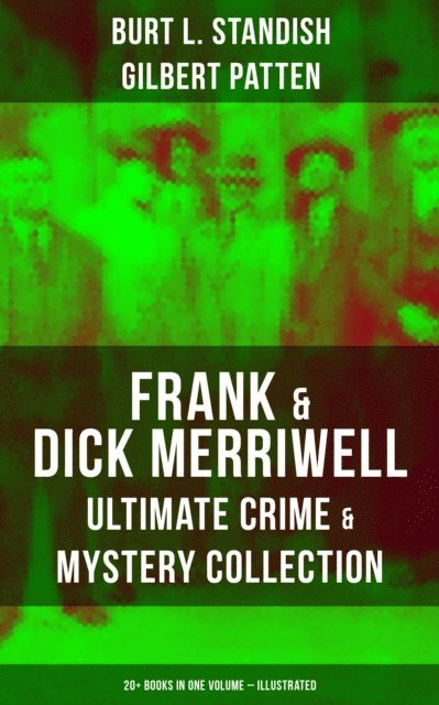 Gilbert Patten, Burt L. Standish, Mason Langley - Frank & Dick Merriwell - Ultimate Crime & Mystery Collection: 20+ Books in One Volume (Illustrated), E-bok
