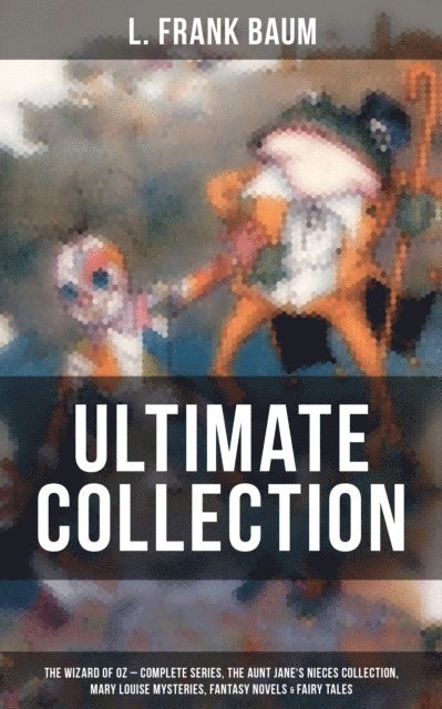 L. Frank Baum, Frank Ver Beck - Essential Works of L. Frank Baum, E-bok
