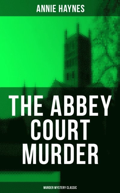 Annie Haynes, Travis Norton - Abbey Court Murder (Murder Mystery Classic), E-bok