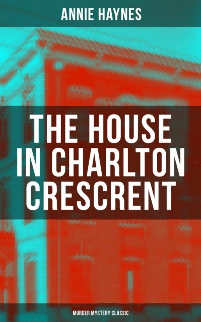 Annie Haynes, Travis Norton - THE HOUSE IN CHARLTON CRESCRENT - Murder Mystery Classic, E-bok