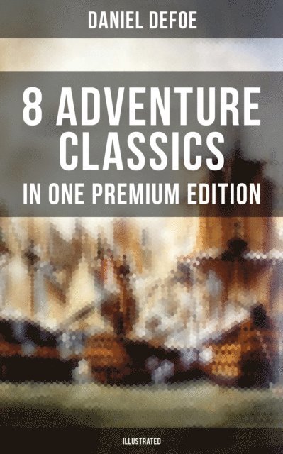 Daniel Defoe, N. C. Wyeth - 8 ADVENTURE CLASSICS IN ONE PREMIUM EDITION (Illustrated), E-bok