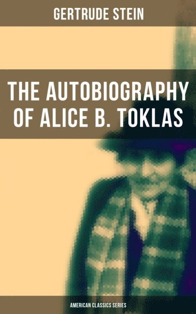 Gertrude Stein, Spencer McKay - THE AUTOBIOGRAPHY OF ALICE B. TOKLAS (American Classics Series), E-bok