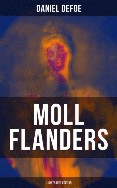 Daniel Defoe, John W. Dunsmore - Moll Flanders (Illustrated Edition), E-bok