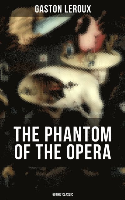 Gaston Leroux, Spencer McKay - THE PHANTOM OF THE OPERA (Gothic Classic), E-bok