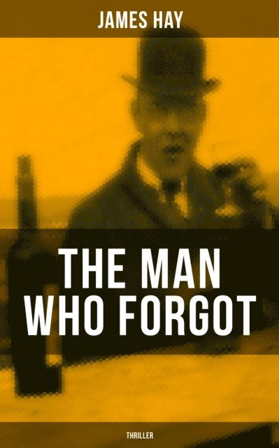 James Hay - THE MAN WHO FORGOT (Thriller), E-bok