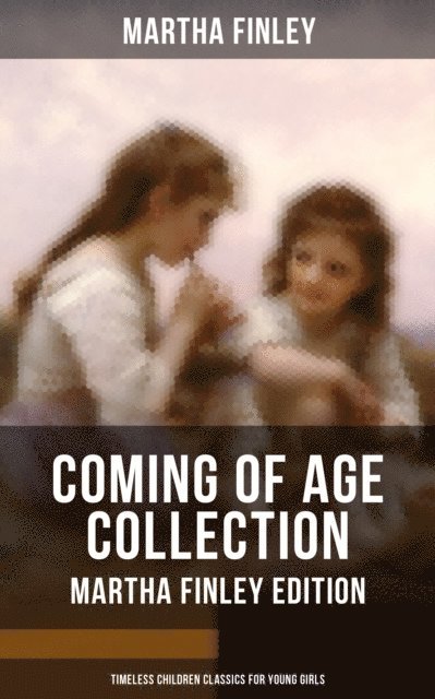 Martha Finley, Owen Hartley - Coming of Age Collection - Martha Finley Edition (Timeless Children Classics for Young Girls), E-bok