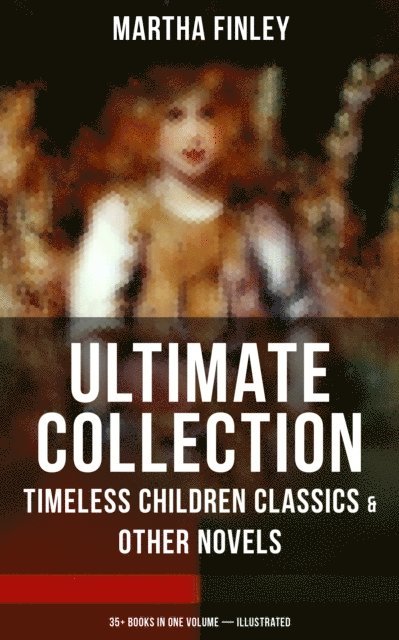 Martha Finley, Owen Hartley - Greatest Works of Martha Finley, E-bok