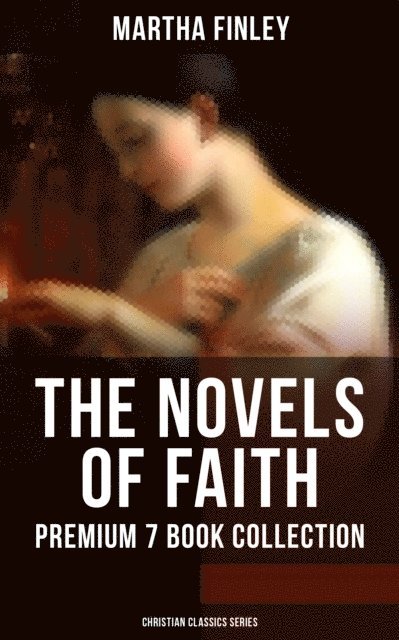 Martha Finley, Owen Hartley - Novels of Faith - Premium 7 Book Collection, E-bok