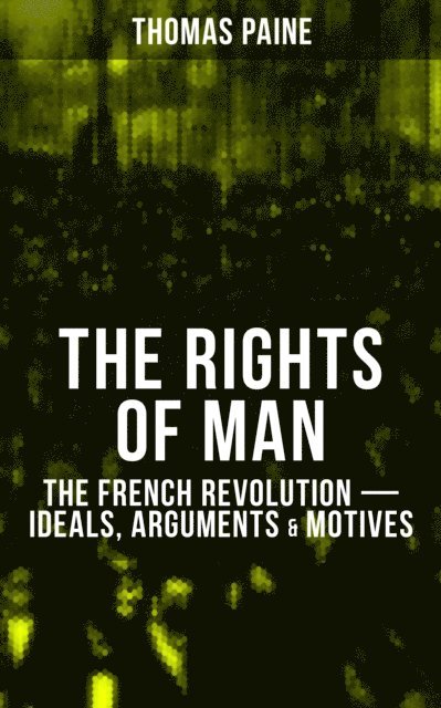 Thomas Paine, Declan Murphy - THE RIGHTS OF MAN: The French Revolution - Ideals, Arguments & Motives, E-bok