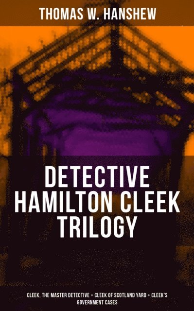 Thomas W. Hanshew, Clarence Rowe - DETECTIVE HAMILTON CLEEK TRILOGY, E-bok