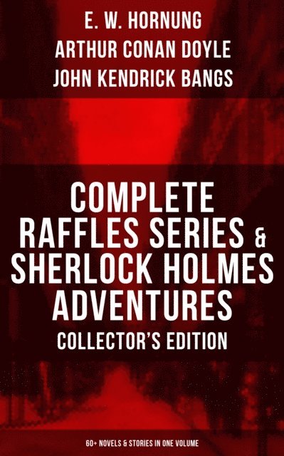 John Kendrick Bangs, Arthur Conan Doyle, E. W. Hornung, Cyrus Cuneo - Adventures of Sherlock Holmes & A. J. Raffles - Collector's Edition, E-bok