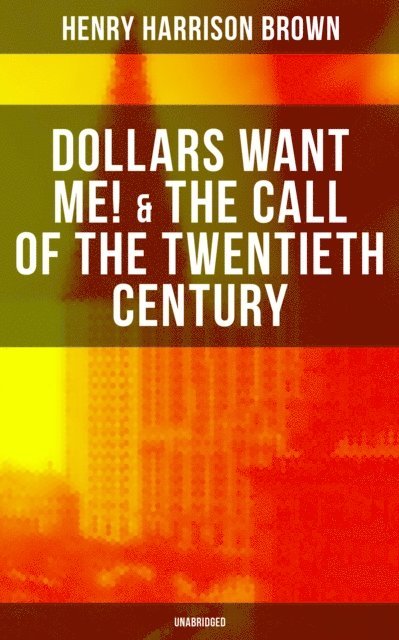 Henry Harrison Brown, Declan Murphy - Dollars Want Me! & The Call of the Twentieth Century (Unabridged), E-bok