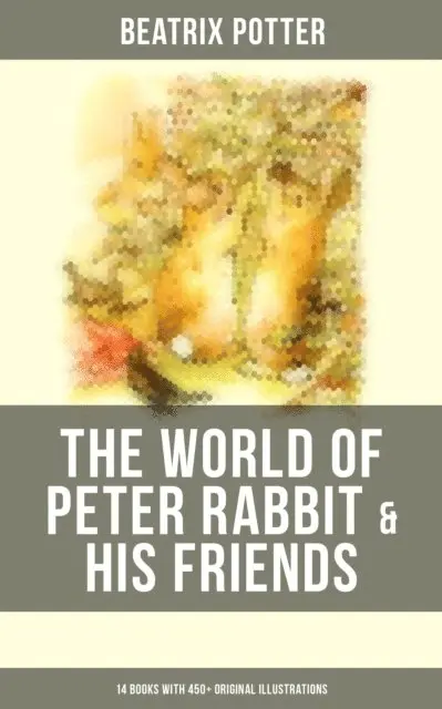 Beatrix Potter, Beatrix Potter - World of Peter Rabbit & His Friends: 14 Books with 450+ Original Illustrations, E-bok. Tillgänglighet: Lägg i varukorg