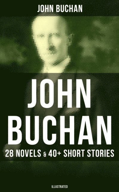 John Buchan, Brent Holloway - John Buchan: 28 Novels & 40+ Short Stories (Illustrated), E-bok. Tillgänglighet: Lägg i varukorg