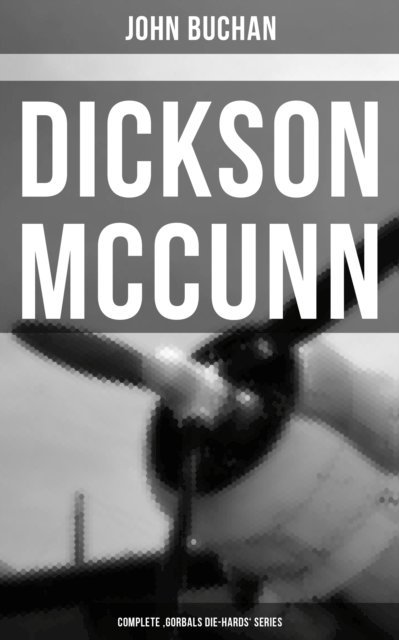 John Buchan, Brent Holloway - Dickson McCunn - Complete 'Gorbals Die-hards' Series, E-bok