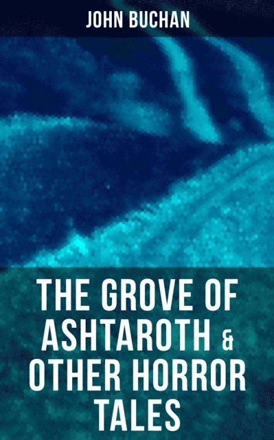 John Buchan, Brent Holloway - Grove of Ashtaroth & Other Horror Tales, E-bok