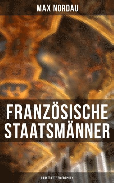 Max Nordau, Miriam Fritz - Französische Staatsmänner (Illustrierte Biographien), E-bok