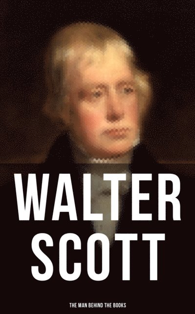 Walter Scott, Keith Larson - Walter Scott - The Man Behind the Books, E-bok