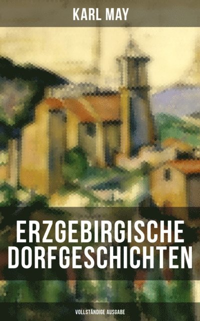 Karl May, Anna Pohl - Erzgebirgische Dorfgeschichten, E-bok