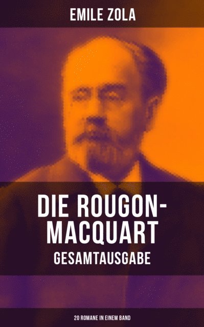 Emile Zola, Armin Schwarz - Die Rougon-Macquart: 20 Romane in einem Band, E-bok