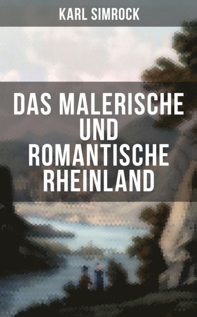 Karl Simrock, Amelie Seidel - Das Malerische und Romantische Rheinland, E-bok