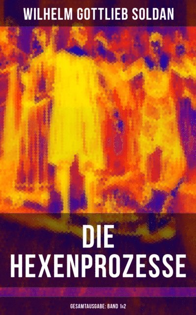 Wilhelm Gottlieb Soldan - Die Hexenprozesse: Band 1&2, E-bok. Tillgänglighet: Lägg i varukorg