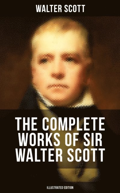 Walter Scott, Keith Larson - Complete Works of Sir Walter Scott (Illustrated Edition), E-bok. Tillgänglighet: Lägg i varukorg