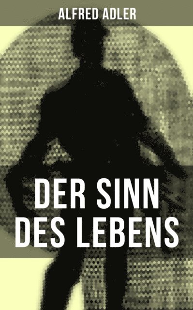 Alfred Adler - Der Sinn des Lebens, E-bok