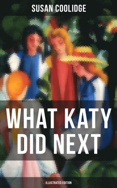 Susan Coolidge, Owen Hartley - WHAT KATY DID NEXT (Illustrated Edition), E-bok