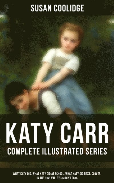 Susan Coolidge, Addie Ledyard - Katy Carr - Complete Illustrated Series, E-bok