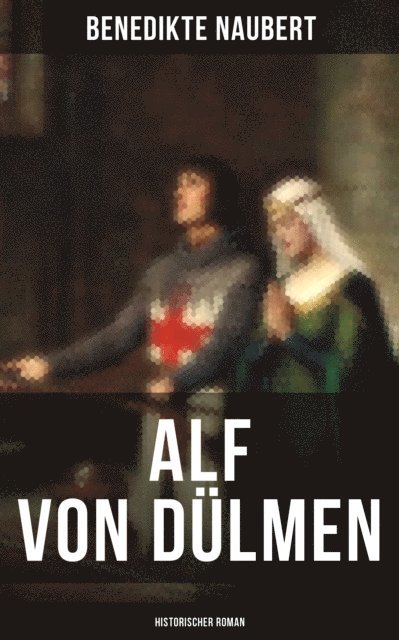 Benedikte Naubert, Eva Scholz - Alf von Dülmen (Historischer Roman), E-bok