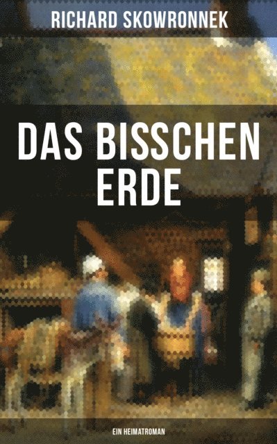 Richard Skowronnek, Pia Albrecht - Das bißchen Erde (Ein Heimatroman), E-bok