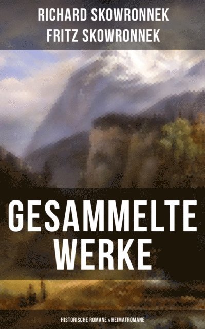 Richard Skowronnek, Fritz Skowronnek - Gesammelte Werke: Historische Romane & Heimatromane, E-bok