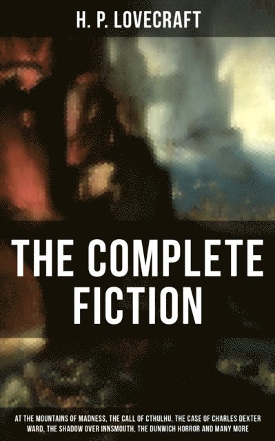 H. P. Lovecraft, Scarlett Burke - Complete Fiction of H. P. Lovecraft, E-bok
