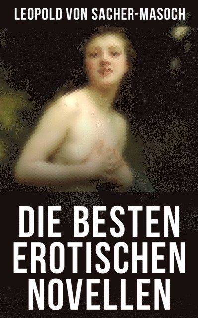 Leopold von Sacher-Masoch, Luisa Horn - Die besten erotischen Novellen, E-bok