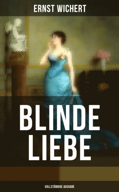 Ernst Wichert, Carolin Vogler - Blinde Liebe, E-bok