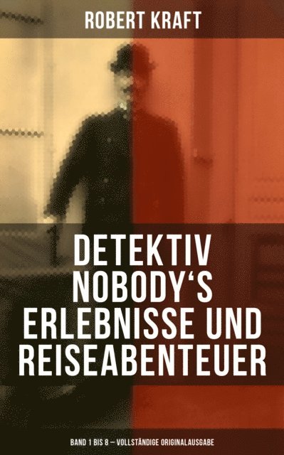 Robert Kraft, Luisa Horn - Detektiv Nobody's Erlebnisse und Reiseabenteuer (Band 1 bis 8), E-bok