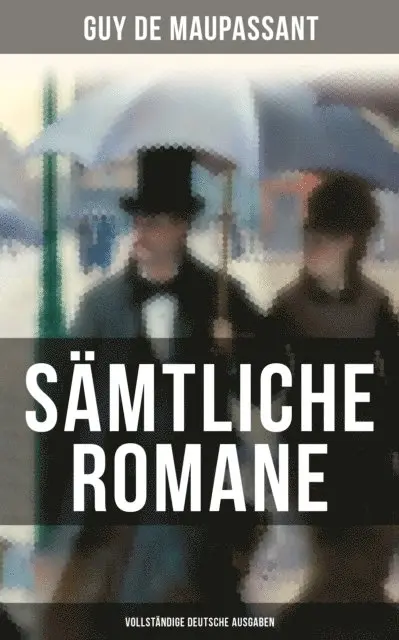 Guy de Maupassant, Georg Freiherrn von Ompteda - Sämtliche Romane, E-bok. Tillgänglighet: Lägg i varukorg
