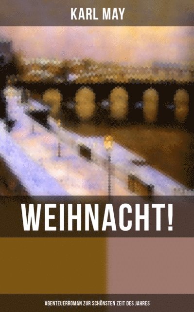 Karl May, Anna Pohl - Weihnacht! (Abenteuerroman zur schönsten Zeit des Jahres), E-bok